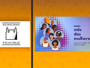 editora-fiocruz-celebra-o-mes-das-mulheres-com-serie-de-depoimentos-de-autoras-no-youtube